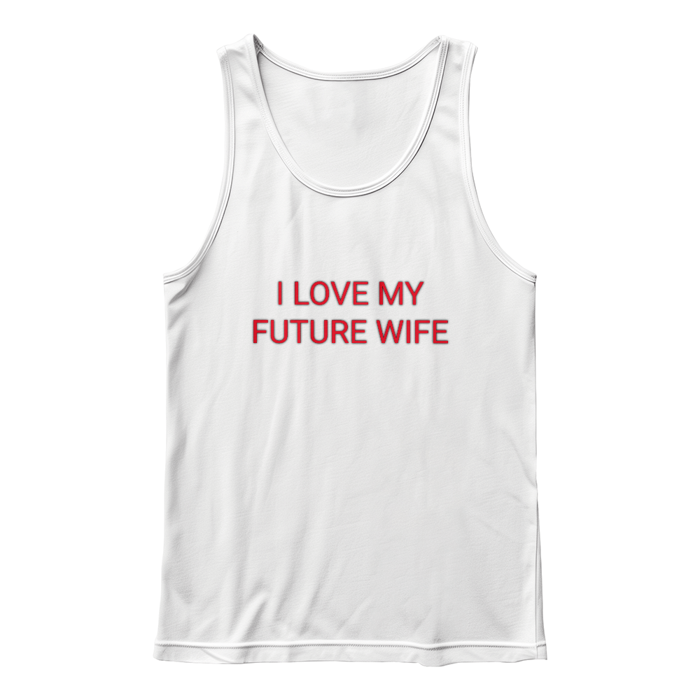 I LOVE MY FUTURE WIFE TANK TOP